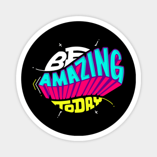 be amazing today Magnet